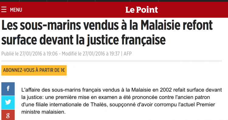 "The case of French submarines sold to Malaysia in 2002 surfaced in court: a first indictment was issued against the former boss of an international subsidiary of Thales, suspected of having corrupted the present Prime Malaysian minister..." Le Point